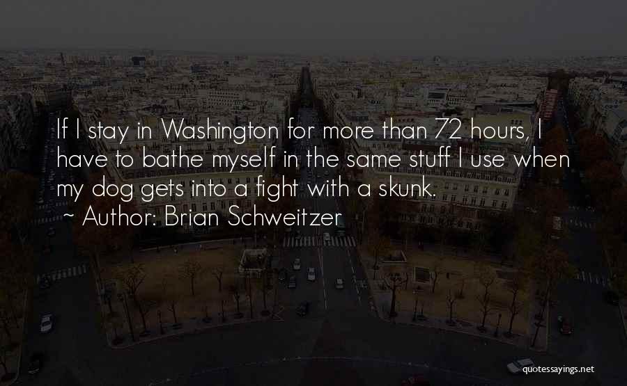 Brian Schweitzer Quotes 291735