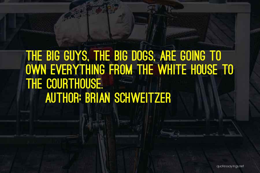 Brian Schweitzer Quotes 398800