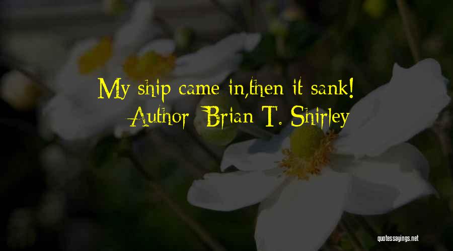 Brian T. Shirley Quotes 1496853