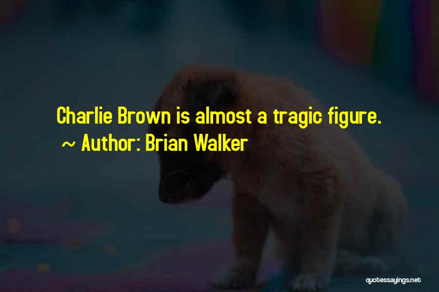 Brian Walker Quotes 2247448