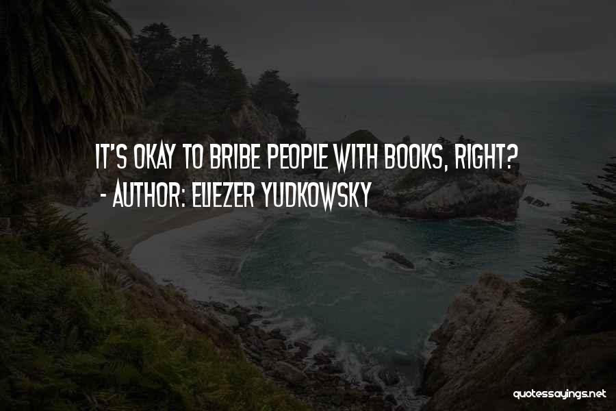 Bribe Quotes By Eliezer Yudkowsky