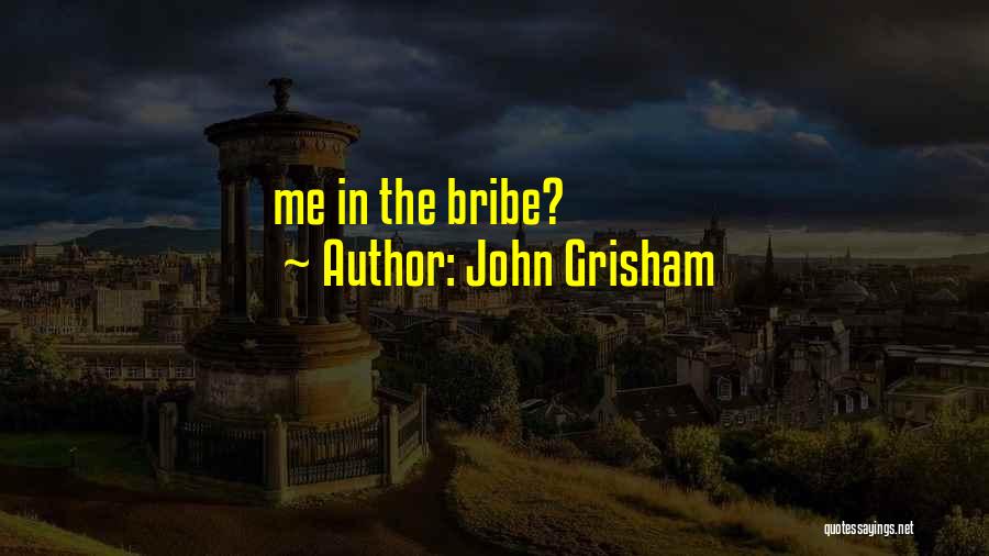 Bribe Quotes By John Grisham