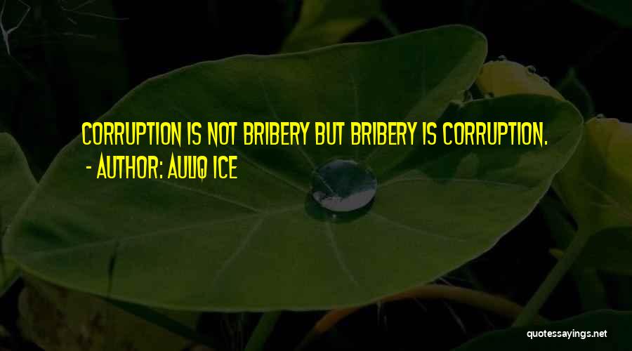 Bribery And Corruption Quotes By Auliq Ice