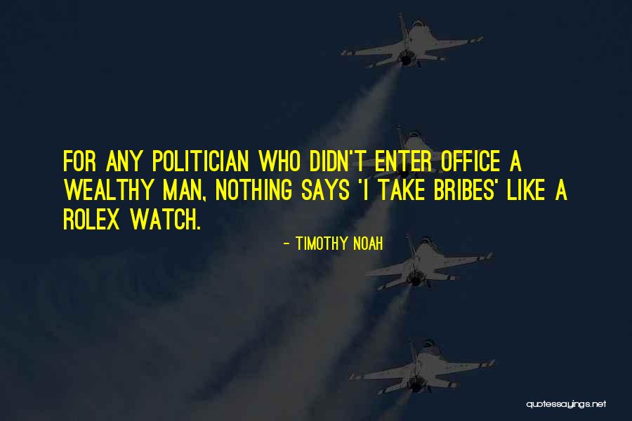 Bribes Quotes By Timothy Noah Bribes Quotes By Timothy Noah