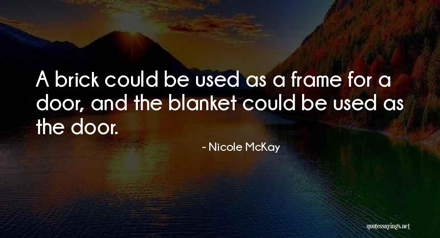 Brick And Blanket Quotes By Nicole McKay Brick And Blanket Quotes By Nicole McKay