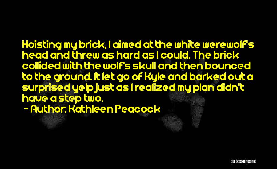 Brick Head Quotes By Kathleen Peacock