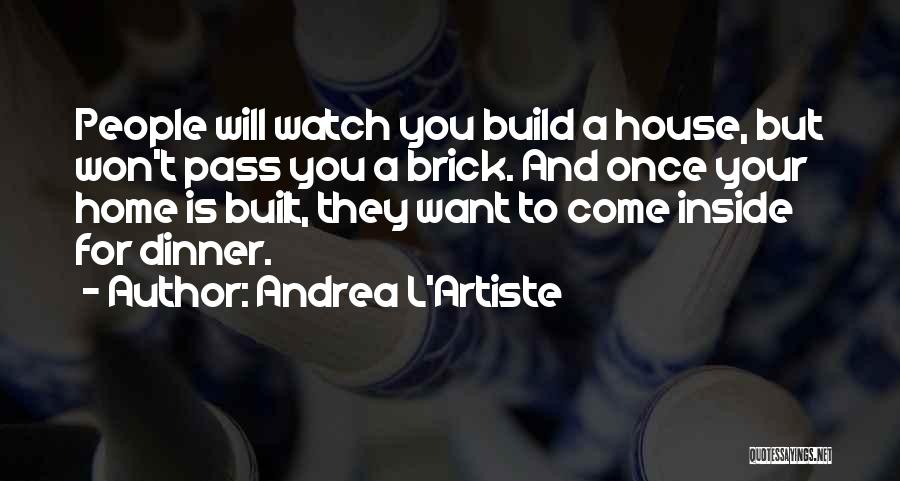 Brick House Quotes By Andrea L'Artiste