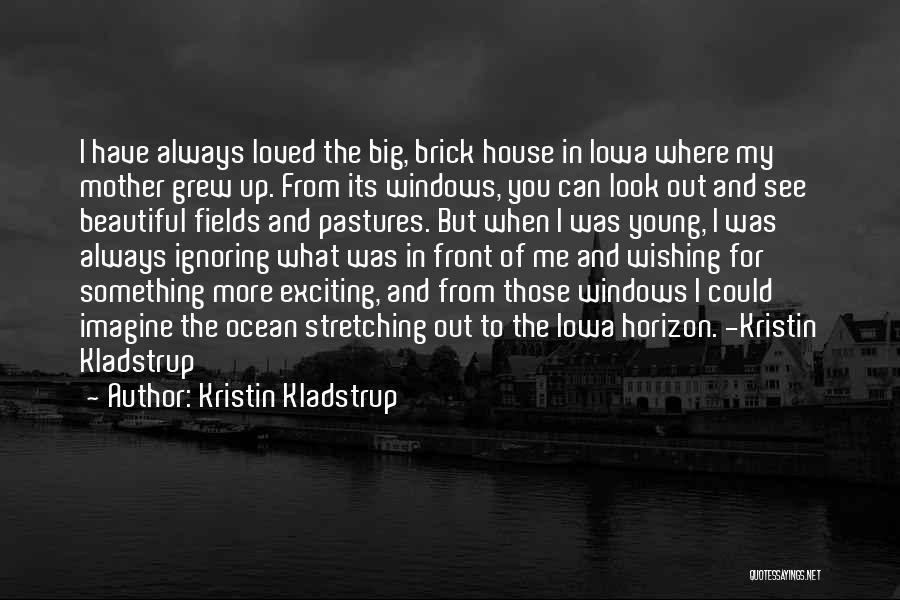 Brick House Quotes By Kristin Kladstrup