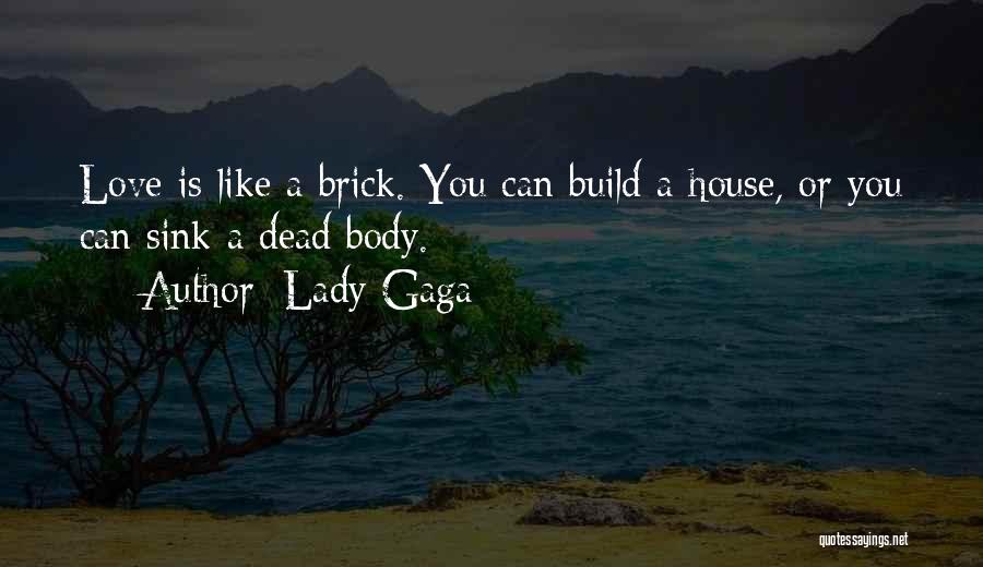 Brick House Quotes By Lady Gaga