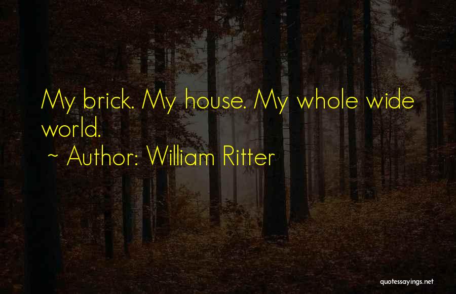 Brick House Quotes By William Ritter