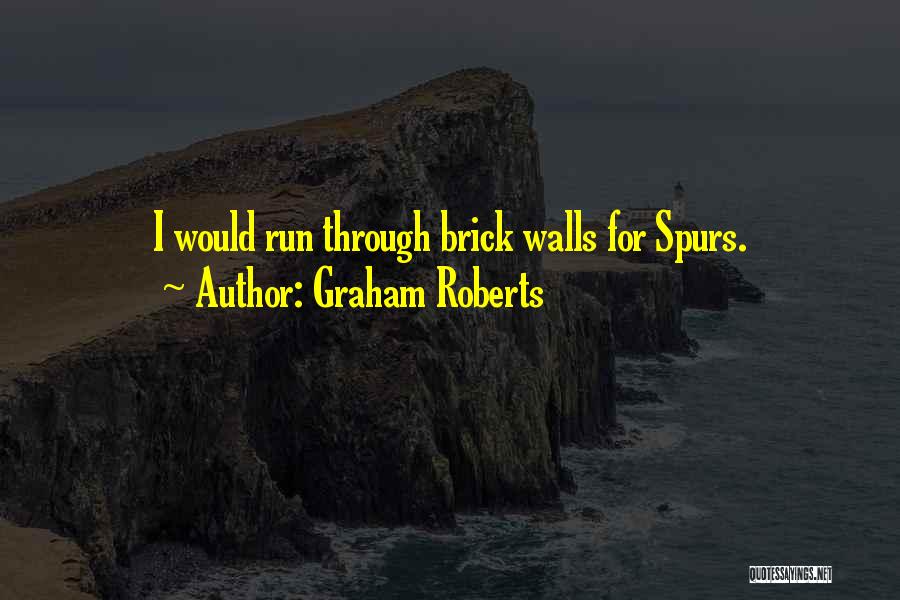 Brick Walls Quotes By Graham Roberts