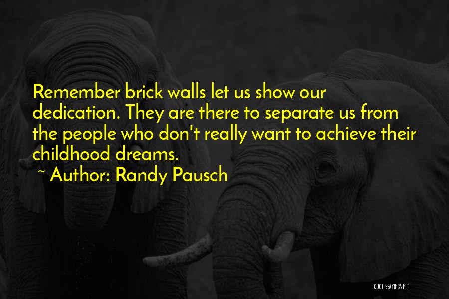 Brick Walls Randy Pausch Quotes By Randy Pausch