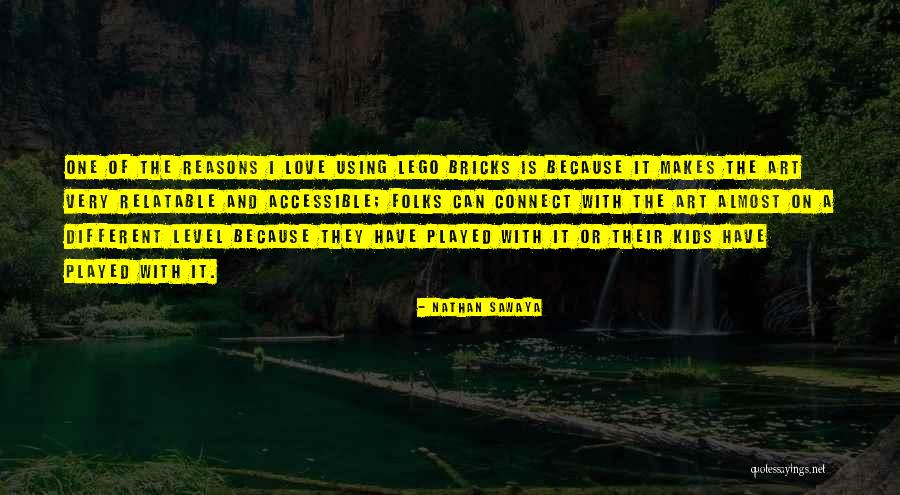 Bricks And Love Quotes By Nathan Sawaya Bricks And Love Quotes By Nathan Sawaya