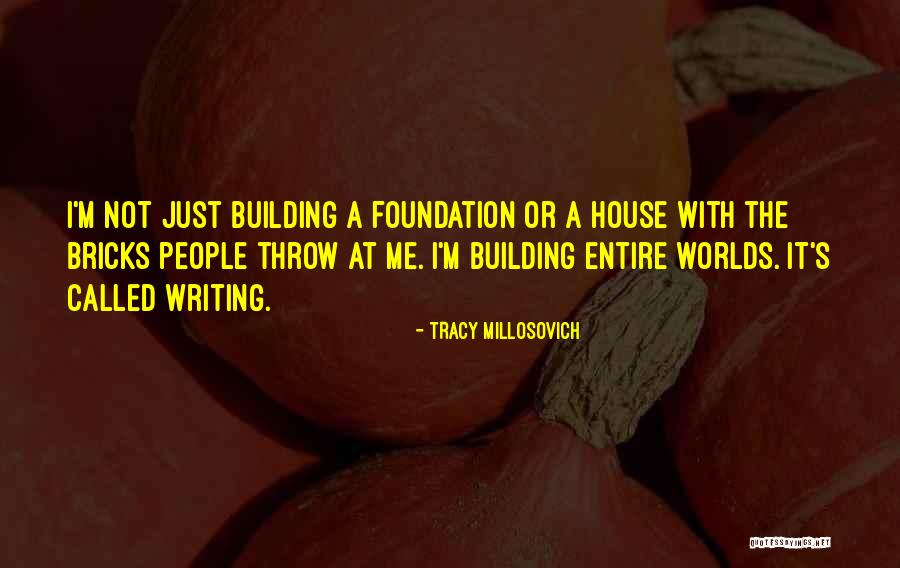 Bricks And Love Quotes By Tracy Millosovich Bricks And Love Quotes By Tracy Millosovich