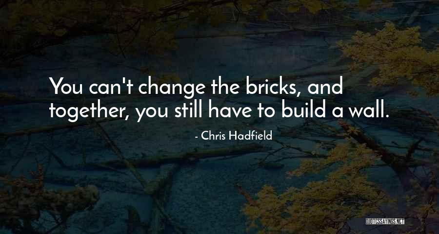 Bricks Wall Quotes By Chris Hadfield Bricks Wall Quotes By Chris Hadfield