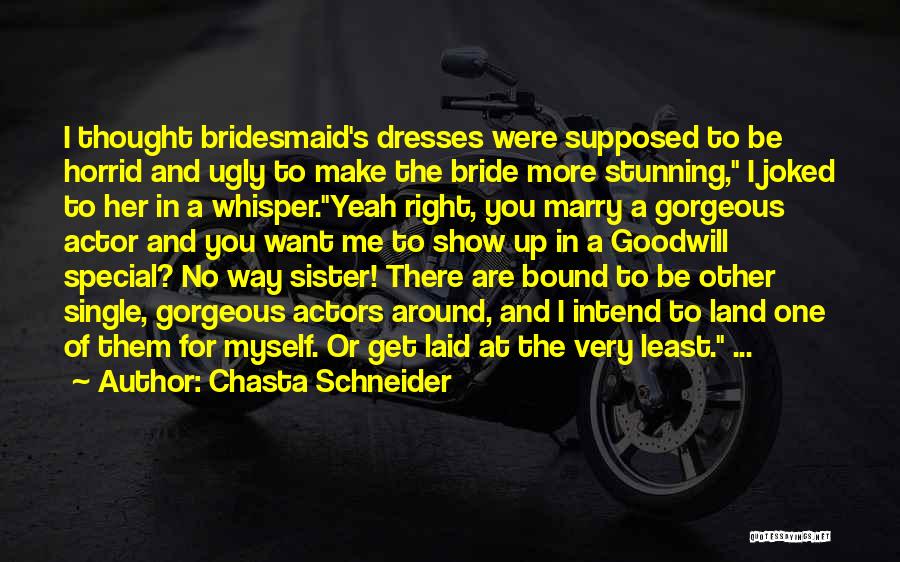 Bride And Bridesmaid Quotes By Chasta Schneider