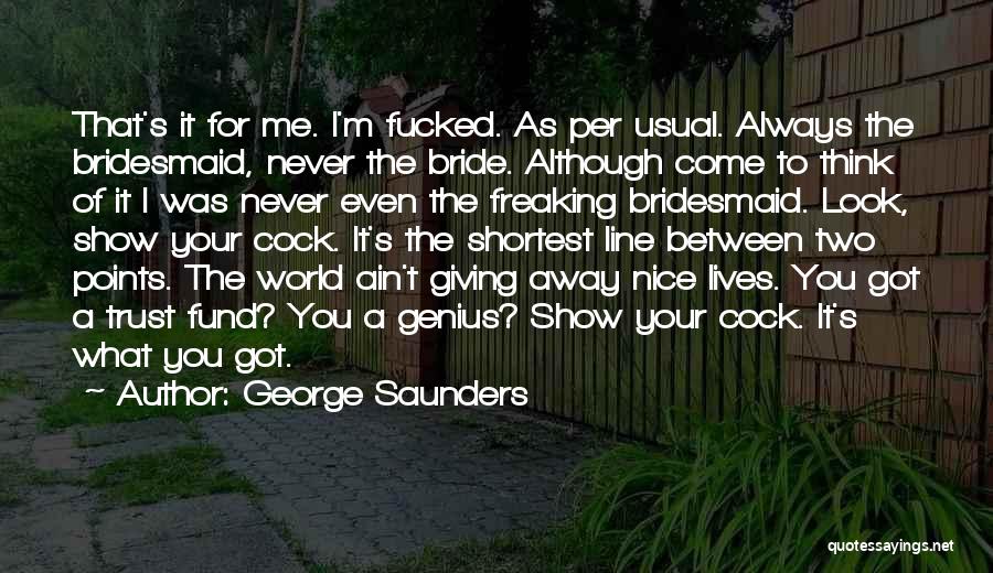 Bride And Bridesmaid Quotes By George Saunders