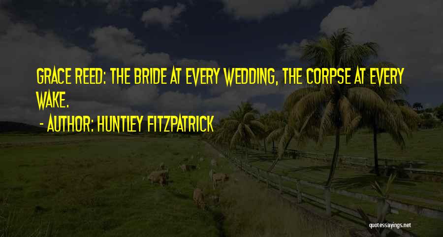 Bride Corpse Quotes By Huntley Fitzpatrick