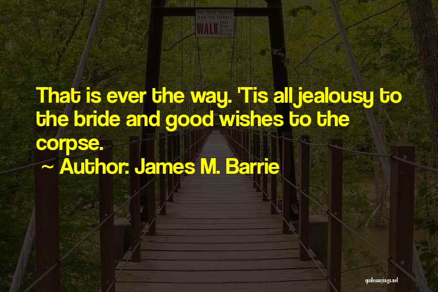 Bride Corpse Quotes By James M. Barrie