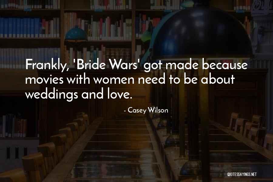 Bride To Be Love Quotes By Casey Wilson Bride To Be Love Quotes By Casey Wilson
