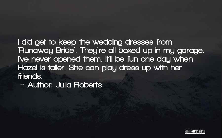 Bride Wedding Dress Quotes By Julia Roberts