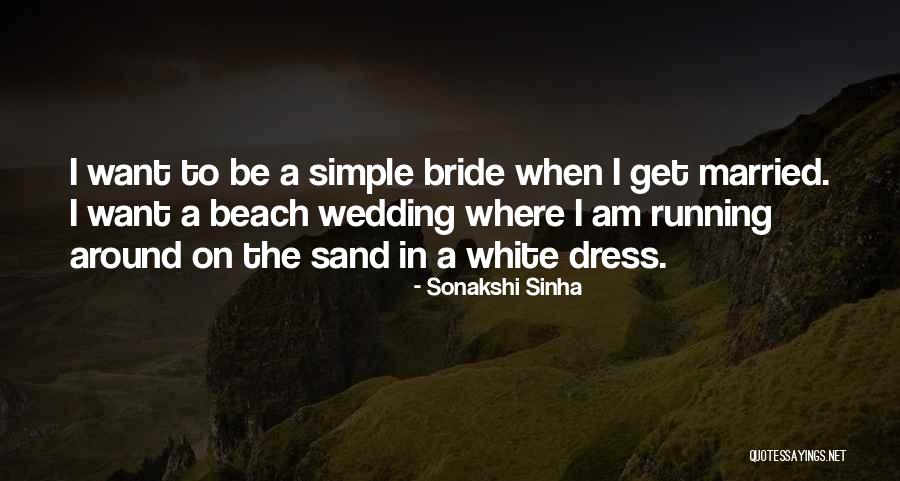 Bride Wedding Dress Quotes By Sonakshi Sinha