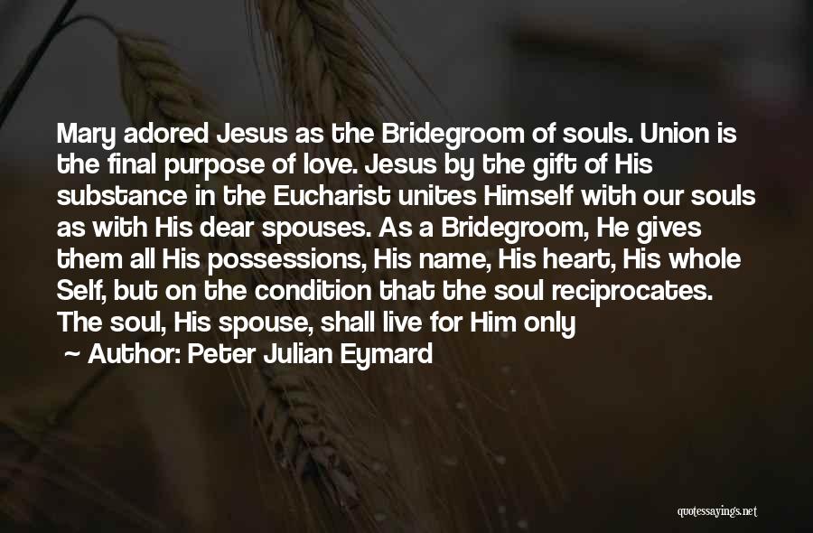 Bridegroom Quotes By Peter Julian Eymard