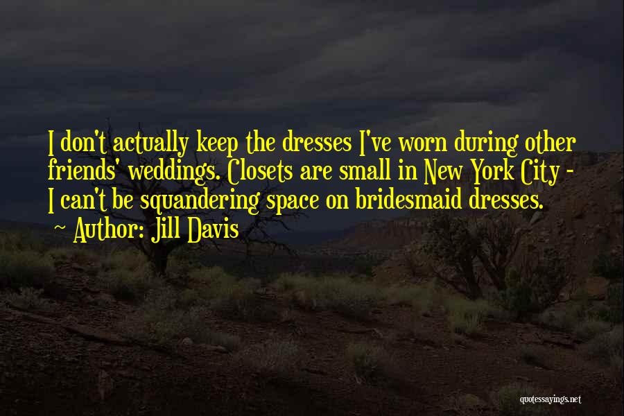 Bridesmaid Dresses Quotes By Jill Davis