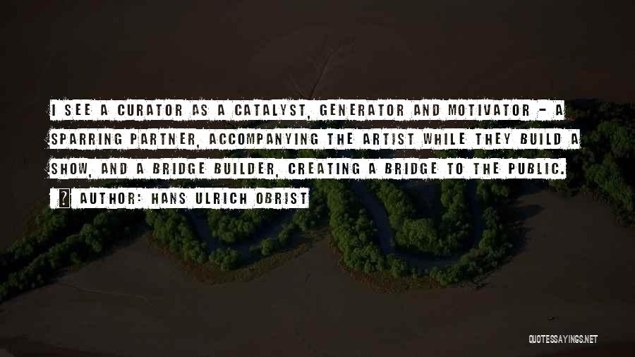 Bridge Builder Quotes By Hans Ulrich Obrist