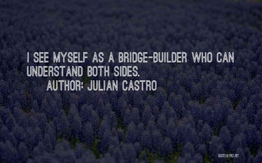 Bridge Builder Quotes By Julian Castro