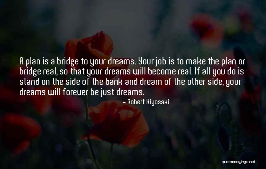 Bridge Dreams Quotes By Robert Kiyosaki Bridge Dreams Quotes By Robert Kiyosaki
