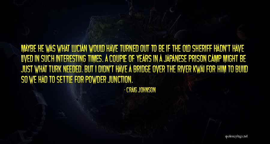 Bridge On River Kwai Quotes By Craig Johnson Bridge On River Kwai Quotes By Craig Johnson