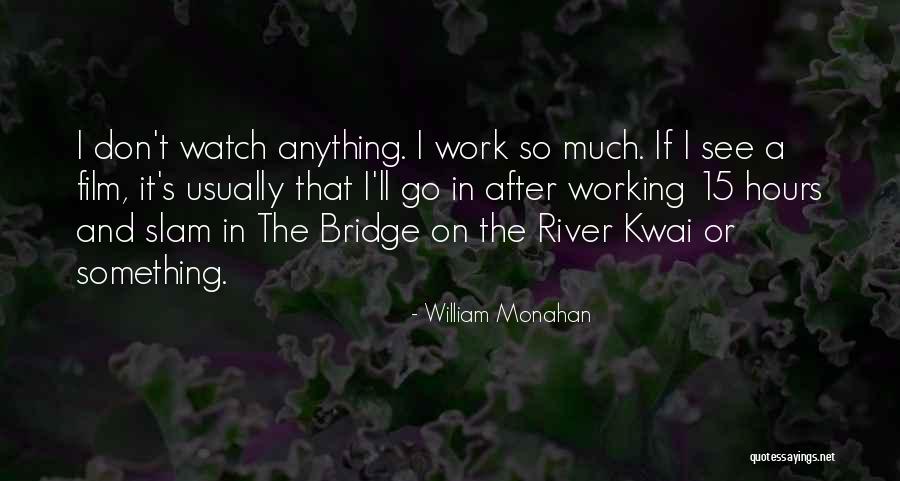 Bridge On River Kwai Quotes By William Monahan Bridge On River Kwai Quotes By William Monahan