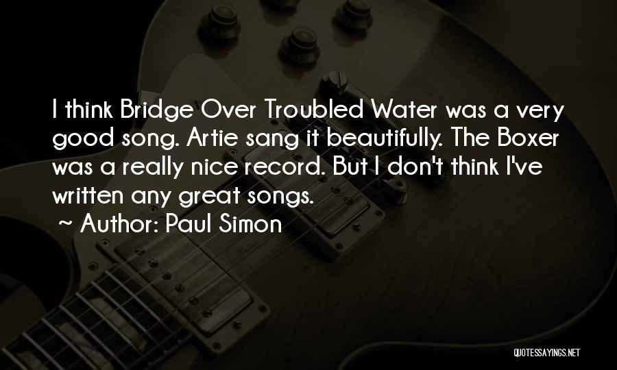 Bridge Over Troubled Water Quotes By Paul Simon