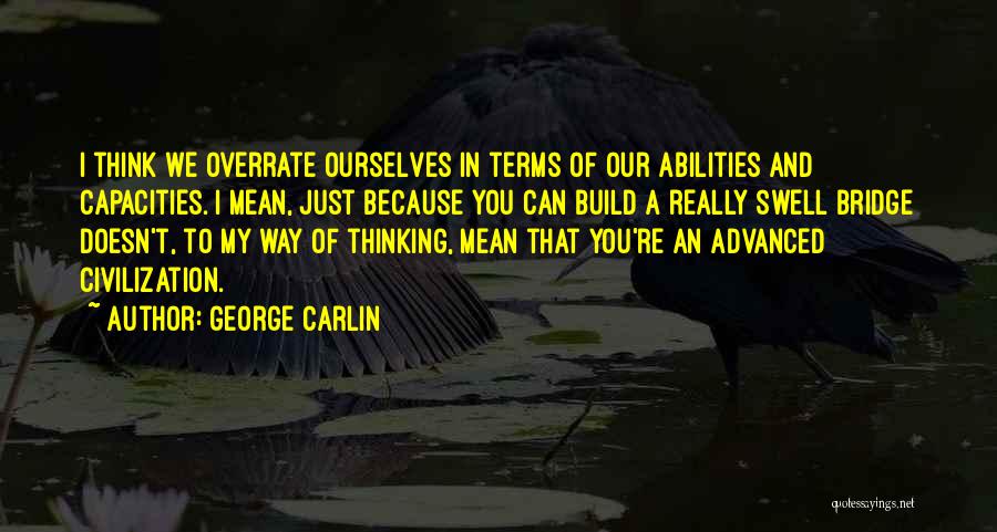 Bridge To Nowhere Quotes By George Carlin