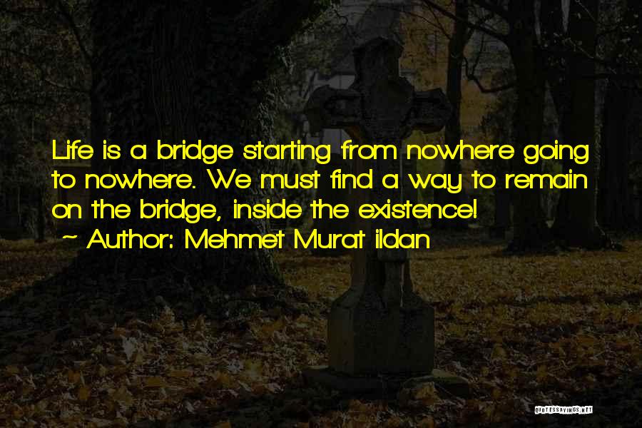 Bridge To Nowhere Quotes By Mehmet Murat Ildan