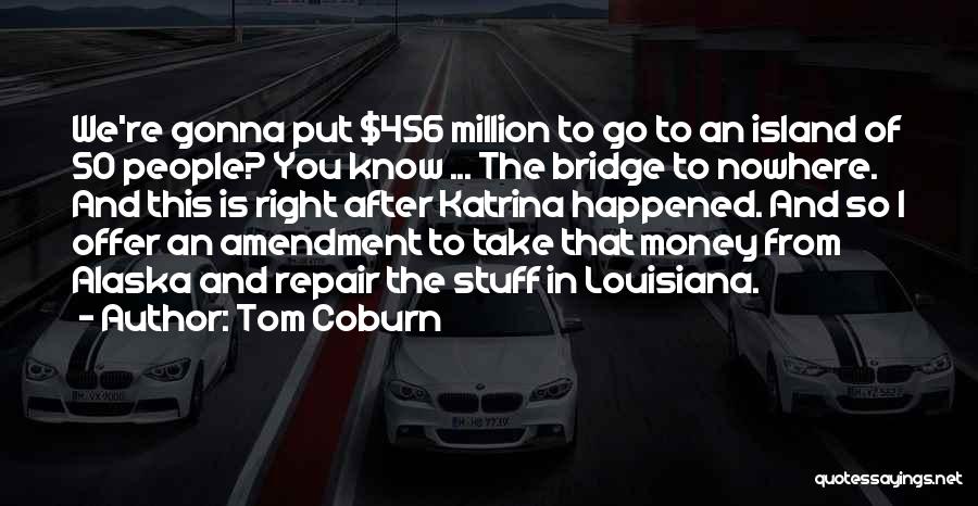 Bridge To Nowhere Quotes By Tom Coburn