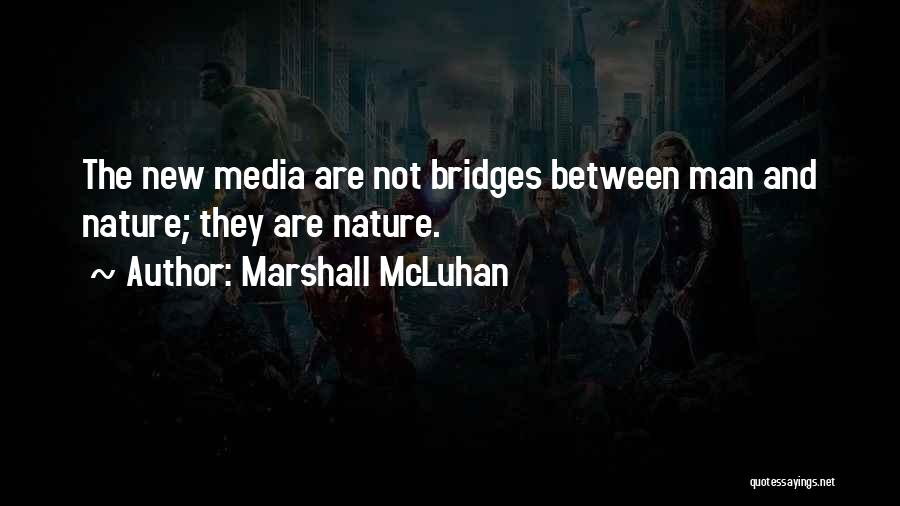 Bridges And Nature Quotes By Marshall McLuhan