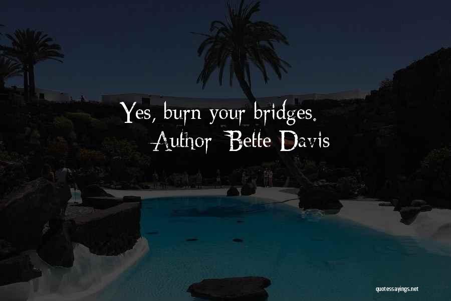 Bridges Burn Quotes By Bette Davis