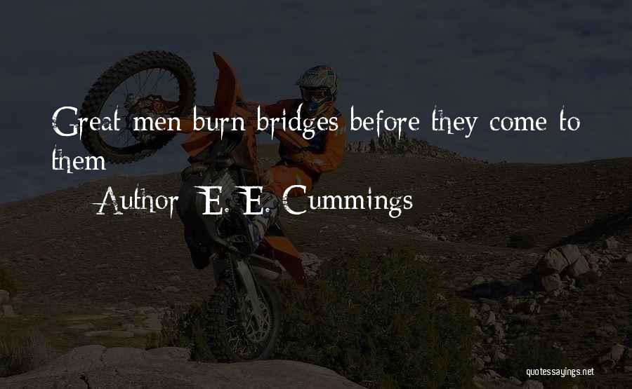 Bridges Burn Quotes By E. E. Cummings