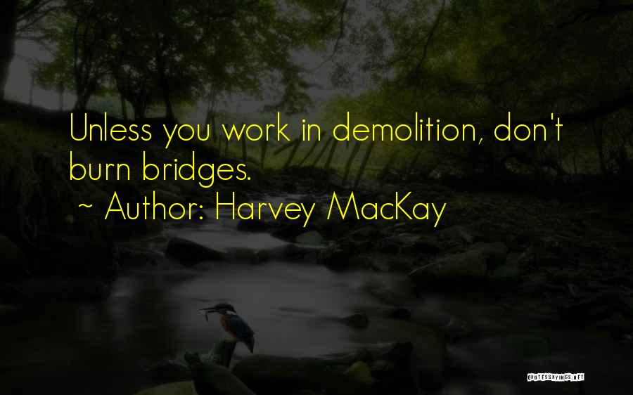 Bridges Burn Quotes By Harvey MacKay