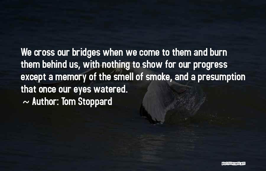 Bridges Burn Quotes By Tom Stoppard