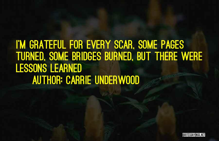 Bridges Burned Lessons Learned Quotes By Carrie Underwood