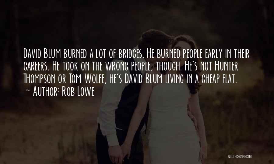 Bridges Burned Quotes By Rob Lowe