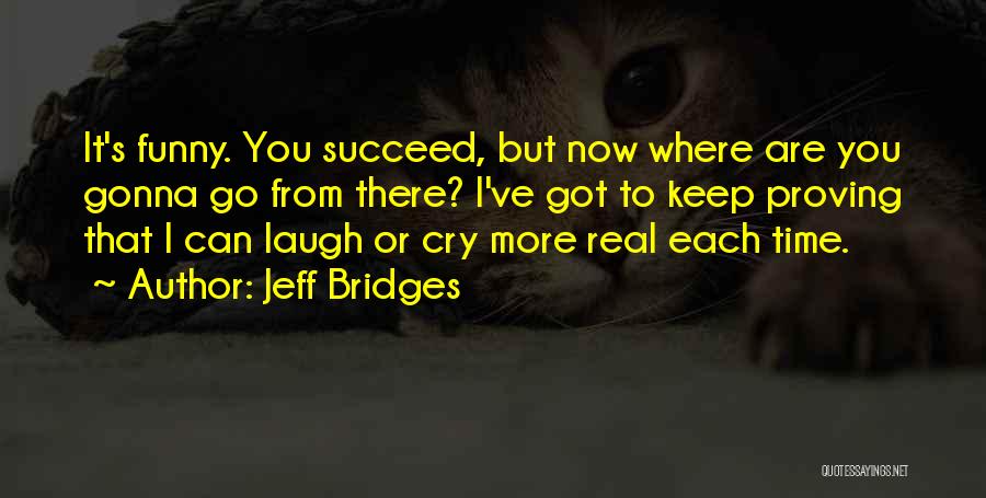 Bridges Funny Quotes By Jeff Bridges