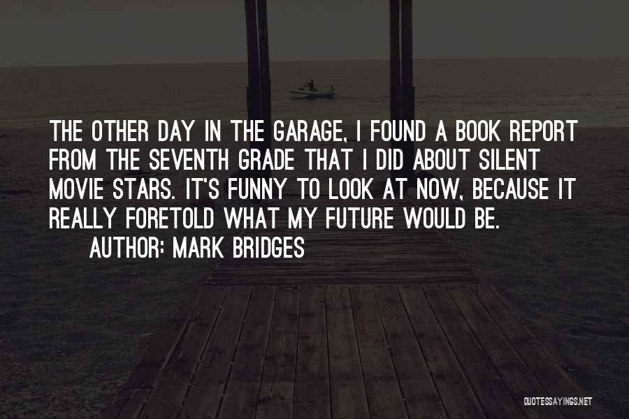 Bridges Funny Quotes By Mark Bridges