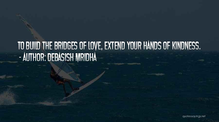 Bridges Of Love Quotes By Debasish Mridha