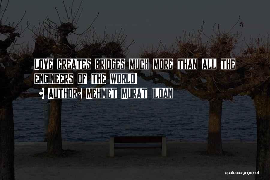 Bridges Of Love Quotes By Mehmet Murat Ildan