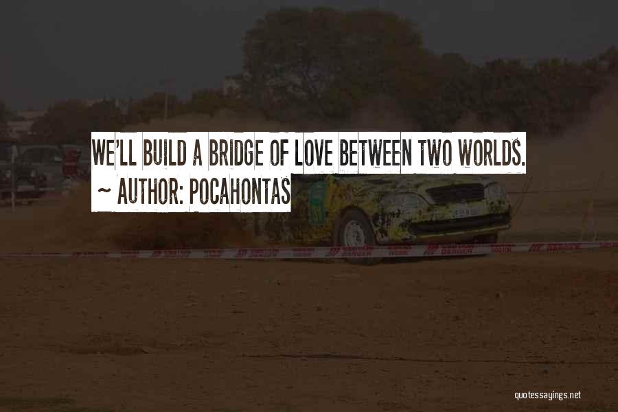 Bridges Of Love Quotes By Pocahontas