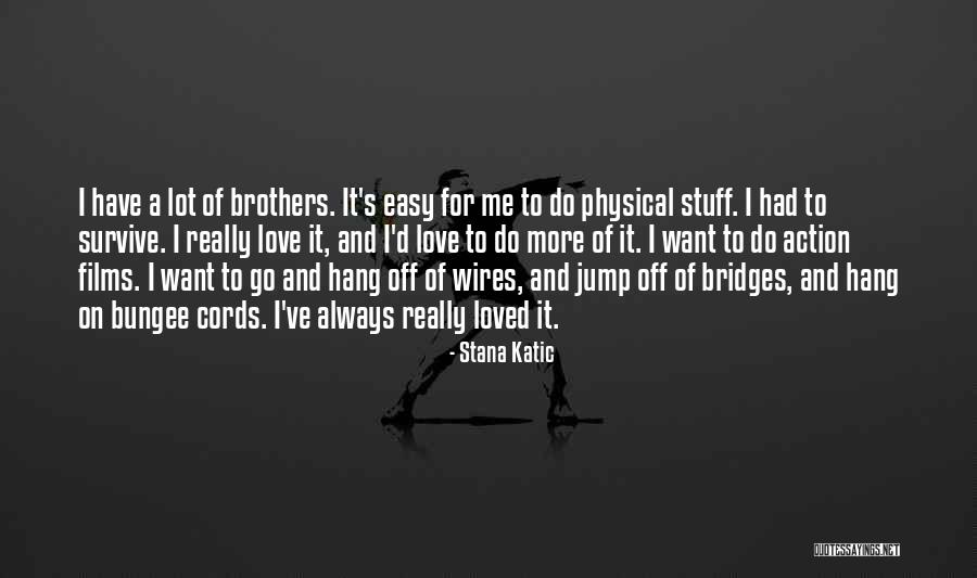 Bridges Of Love Quotes By Stana Katic